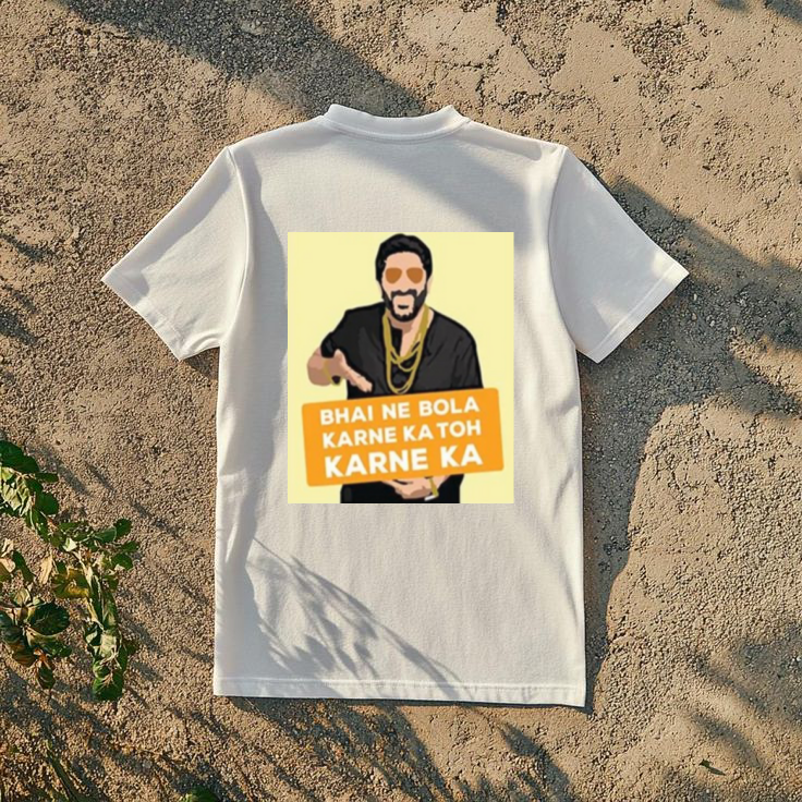 Bhai Ne Bola karne ka toh karne ka. T-Shirt