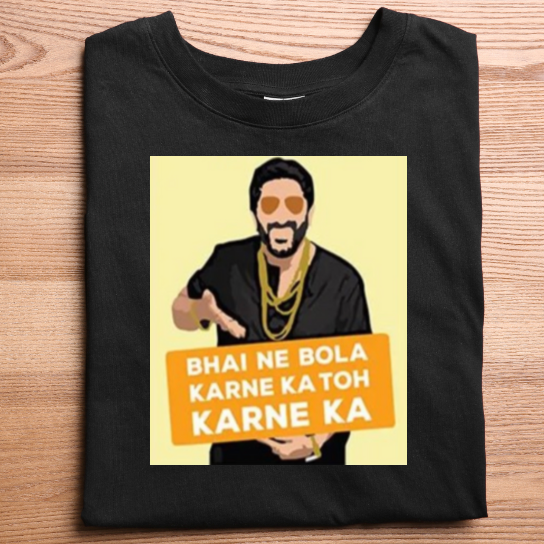 Bhai Ne Bola karne ka toh karne ka. T-Shirt